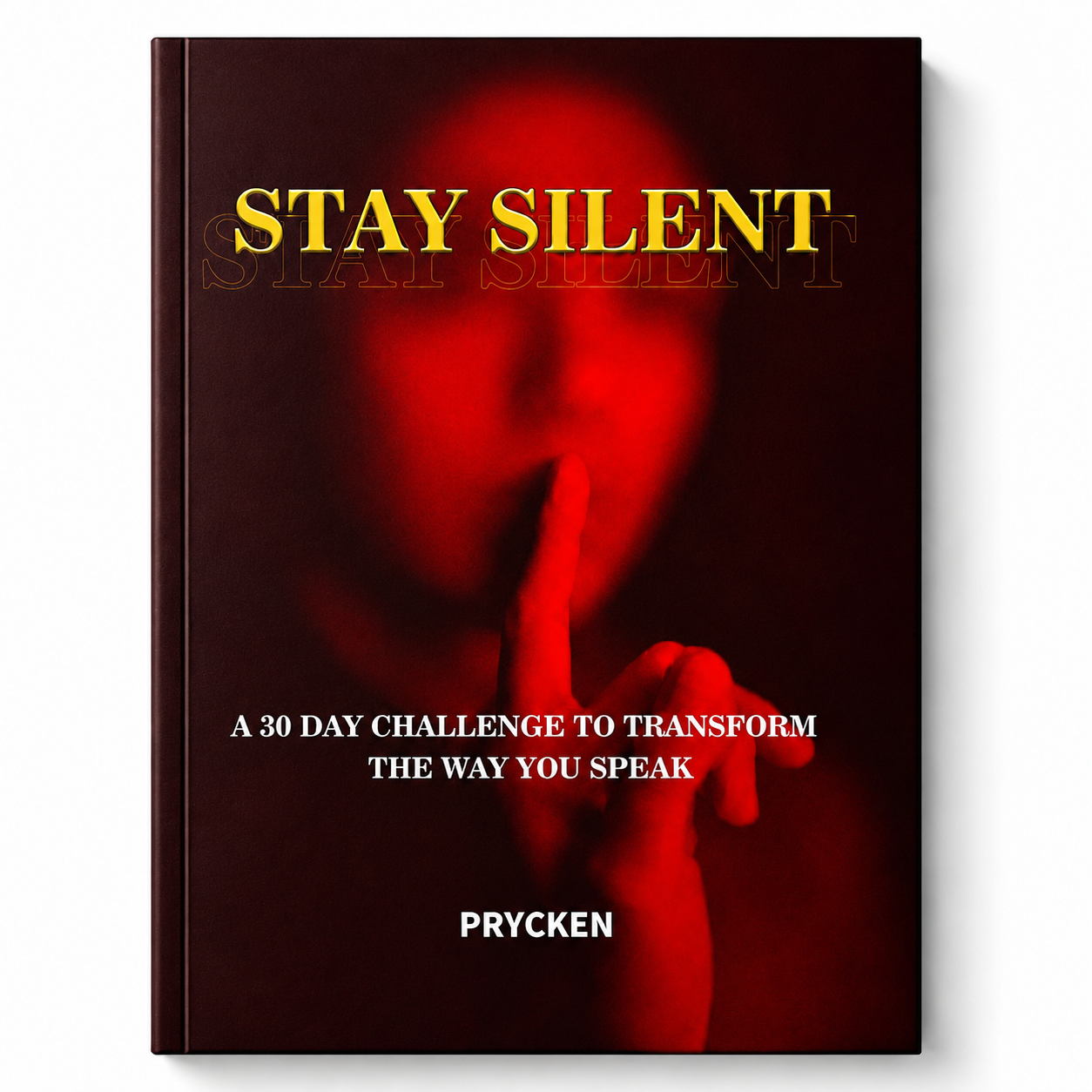 STAY SILENT - A 30 DAY CHALLENGE TO TRANSFORM THE WAY YOU SPEAK